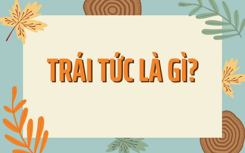 Trái tức là gì?