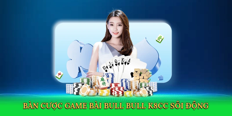 Game Bài Bull Bull – Đấu Trí Kịch Tính Tại K8CC