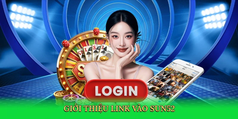 Link Vào Sun52 – Truy Cập Nhanh Chóng Đến Thế Giới Cá Cược 2025
