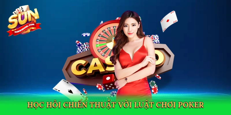 Luật Chơi Poker – Bí Quyết Làm Chủ Bàn Cược Tại Sunwin