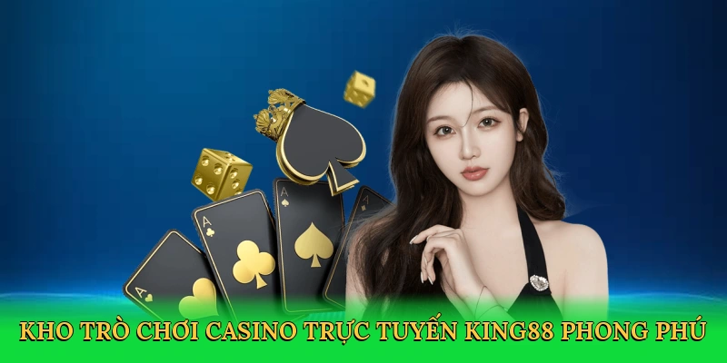 Casino Trực Tuyến – Trải Nghiệm Sòng Bạc Xa Hoa Tại King88