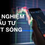 Kinh Nghiệm Đầu Tư Luợt Sóng Hiệu Quả