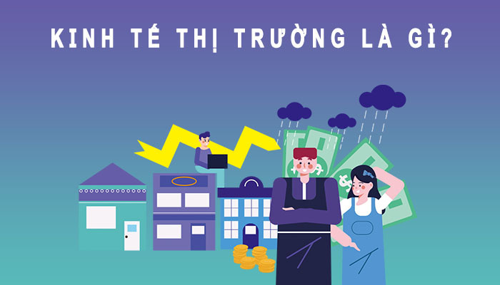 Kinh tế thị trường là gì?