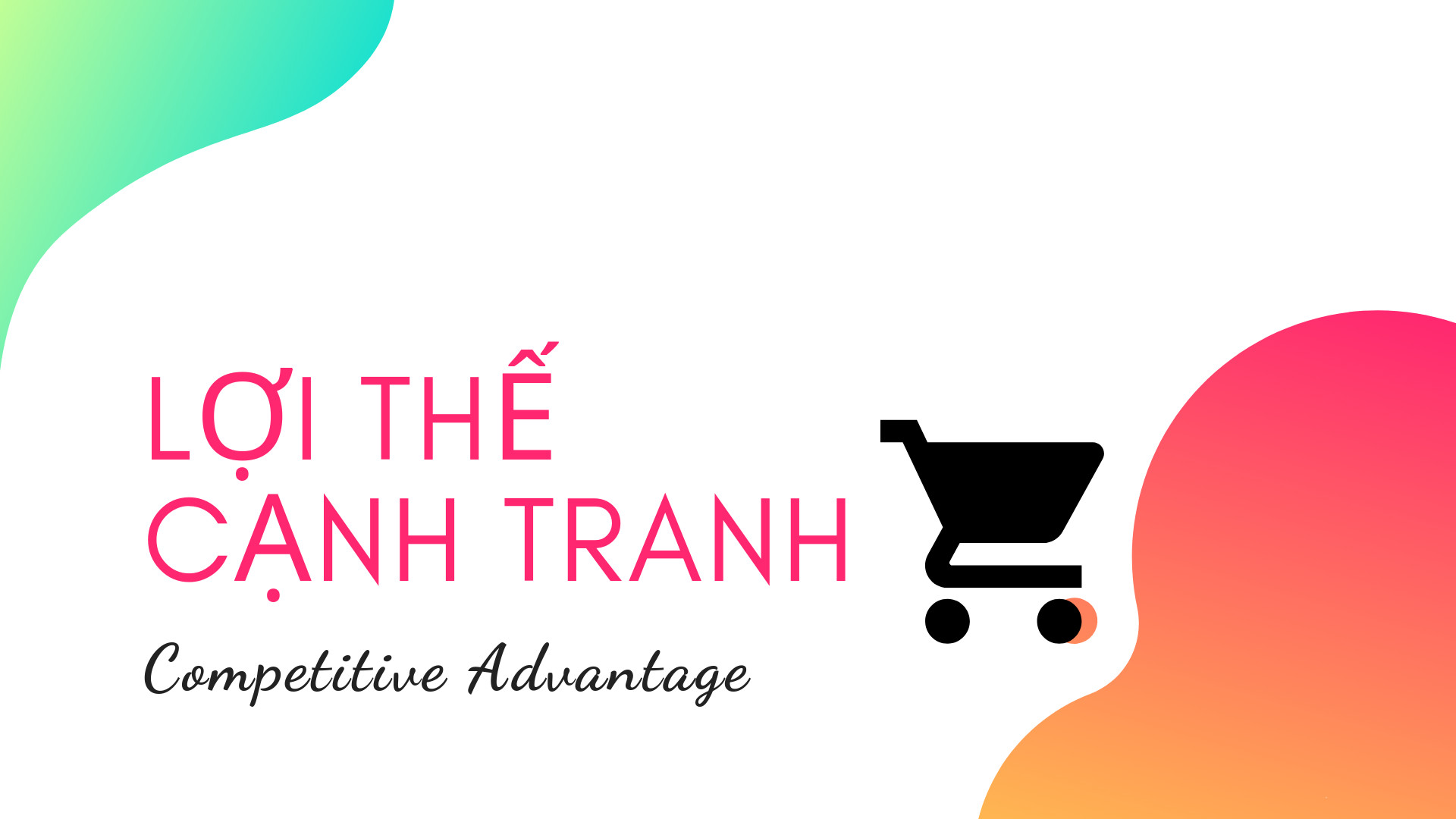 Lợi Thế Cạnh Tranh Là Gì?