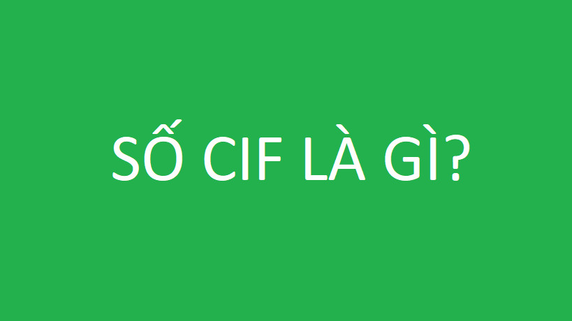 Mã CIF là gì?