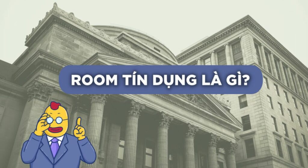 Room tín dụng là gì?