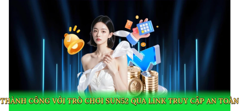 Link Vào Sun52 – Truy Cập Nhanh Chóng Đến Thế Giới Cá Cược 2025
