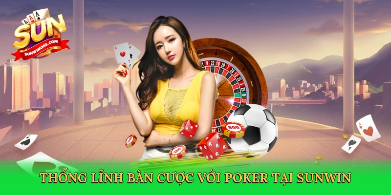 Luật Chơi Poker – Bí Quyết Làm Chủ Bàn Cược Tại Sunwin