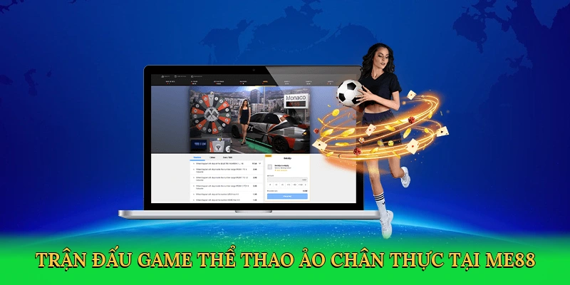 Game Thể Thao Ảo – Trải Nghiệm Cá Cược Đỉnh Cao Tại ME88
