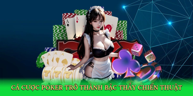 Cá cược poker trở thành bậc thầy chiến thuật