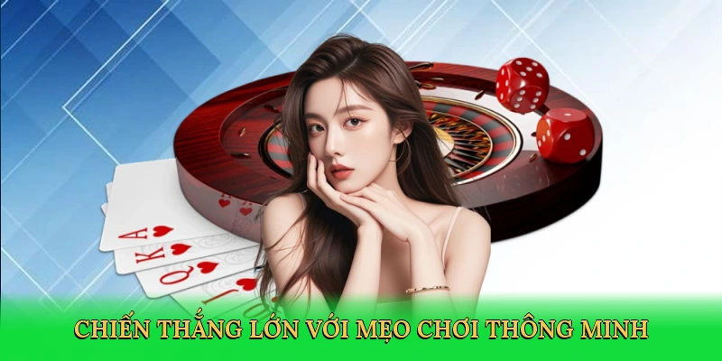 Chiến thắng lớn với mẹo chơi thông minh