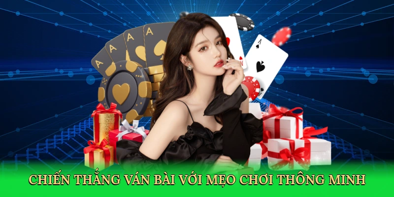 Chiến thắng ván bài với mẹo chơi thông minh
