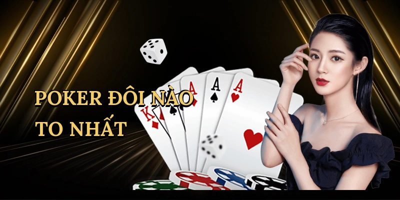 Poker đôi nào to nhất