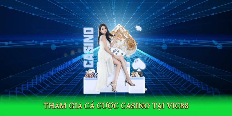 Tham gia cá cược casino tại Vic88