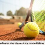 Bí quyết cược tổng số game trong tennis dễ thắng