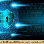 Nhà cái iBet68 bảo mật thông tin người chơi thế nào A-Z