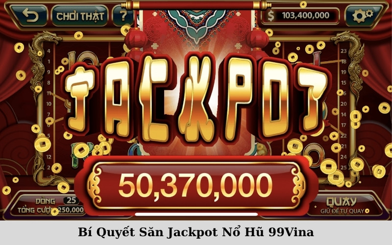 Bí Quyết Săn Jackpot Nổ Hũ 99Vina